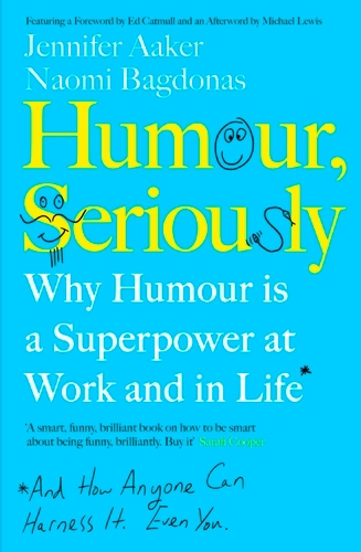 Book cover of Humour, Seriously by Jennifer Aaker, Naomi Bagdonas