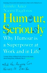 Book cover of Humour, Seriously by Jennifer Aaker, Naomi Bagdonas