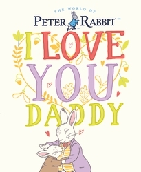 Book cover of Peter Rabbit I Love You Daddy by Beatrix Potter