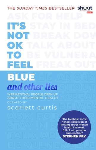 Book cover of It's Not OK to Feel Blue (and other lies) by Scarlett Curtis