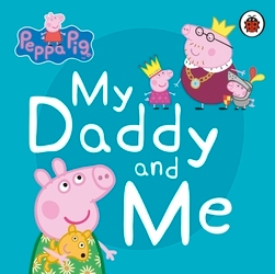 Book cover of Peppa Pig: My Daddy and Me by Peppa Pig