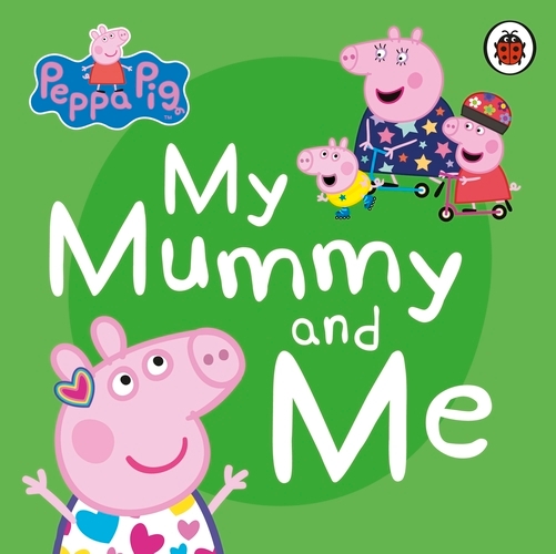 Book cover of Peppa Pig: My Mummy and Me by Peppa Pig