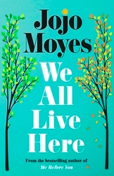 Book cover of We All Live Here by Jojo Moyes