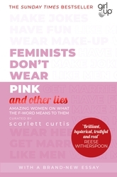Book cover of Feminists Don't Wear Pink (and other lies) by Scarlett Curtis