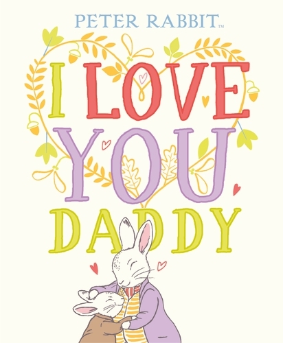 Book cover of Peter Rabbit I Love You Daddy by Beatrix Potter