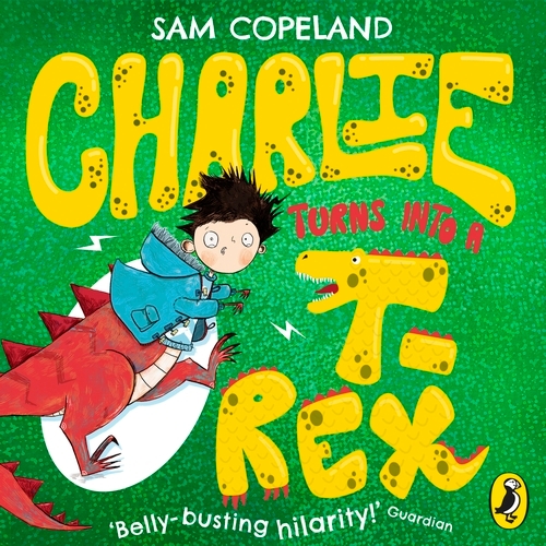Book cover of Charlie Turns Into a T-Rex by Sam Copeland