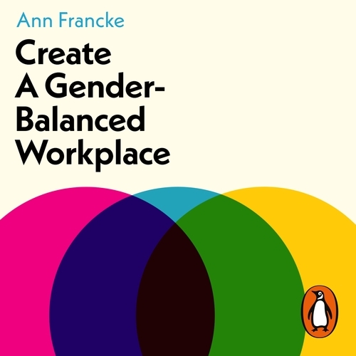 Book cover of Create a Gender-Balanced Workplace by Ann Francke