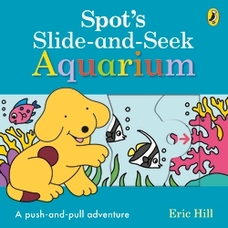 Book cover of Spot's Slide and Seek: Aquarium by Eric Hill