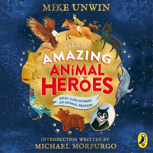 Book cover of Tales of Amazing Animal Heroes by Mike Unwin