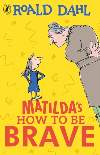 Book cover of Matilda's How To Be Brave by Roald Dahl