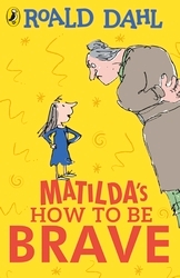 Book cover of Matilda's How To Be Brave by Roald Dahl