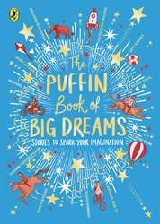Book cover of The Puffin Book of Big Dreams by Puffin