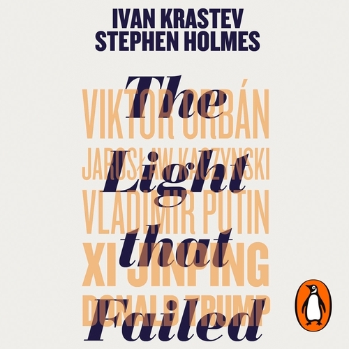 Book cover of The Light that Failed by Ivan Krastev, Stephen Holmes
