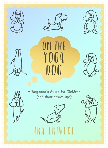 Book cover of Om the Yoga Dog by Ira Trivedi
