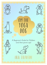 Book cover of Om the Yoga Dog by Ira Trivedi