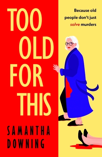 Book cover of Too Old For This by Samantha Downing