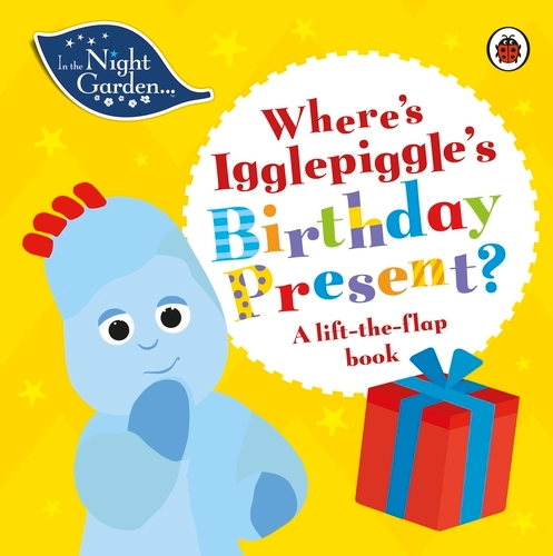 Book cover of In the Night Garden: Where's Igglepiggle's Birthday Present? by In the Night Garden