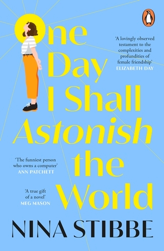 Book cover of One Day I Shall Astonish the World by Nina Stibbe