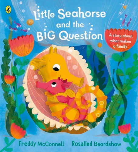 Book cover of Little Seahorse and the Big Question by Freddy McConnell