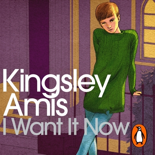 Book cover of I Want It Now by Kingsley Amis