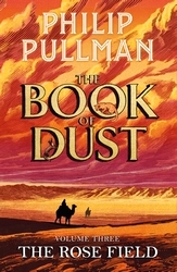 Book cover of The Rose Field: The Book of Dust Volume Three by Philip Pullman
