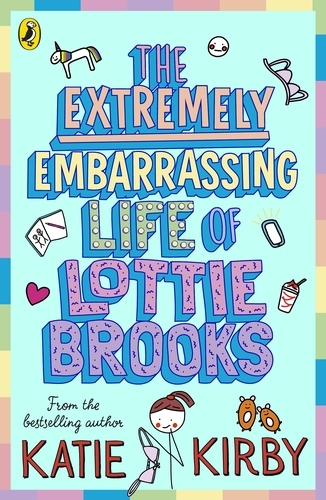 Book cover of The Extremely Embarrassing Life of Lottie Brooks by Katie Kirby
