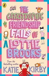 Book cover of The Catastrophic Friendship Fails of Lottie Brooks by Katie Kirby