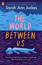 Book cover of The World Between Us by Sarah Ann Juckes