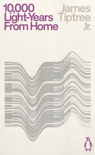 Book cover of Ten Thousand Light-Years From Home by James Tiptree Jr.