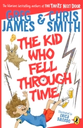 Book cover of The Kid Who Fell Through Time by Greg James, Chris Smith