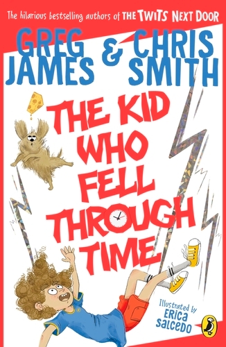 Book cover of The Kid Who Fell Through Time by Greg James, Chris Smith