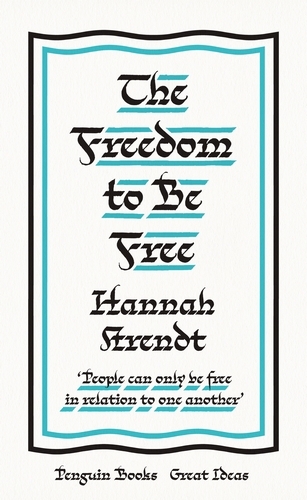 Book cover of The Freedom to Be Free by Hannah Arendt