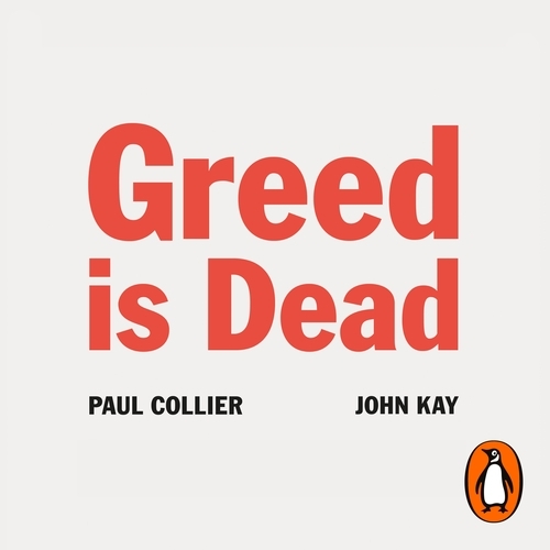 Book cover of Greed Is Dead by Paul Collier, John Kay