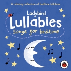 Book cover of Ladybird Lullabies: Songs for Bedtime by Ladybird