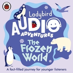 Book cover of Ladybird Audio Adventures: The Frozen World by Ladybird
