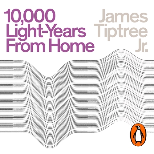 Book cover of Ten Thousand Light-Years From Home by James Tiptree Jr.
