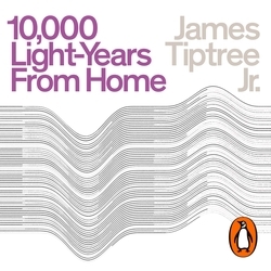 Book cover of Ten Thousand Light-Years From Home by James Tiptree Jr.