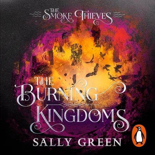Book cover of The Burning Kingdoms (The Smoke Thieves Book 3) by Sally Green