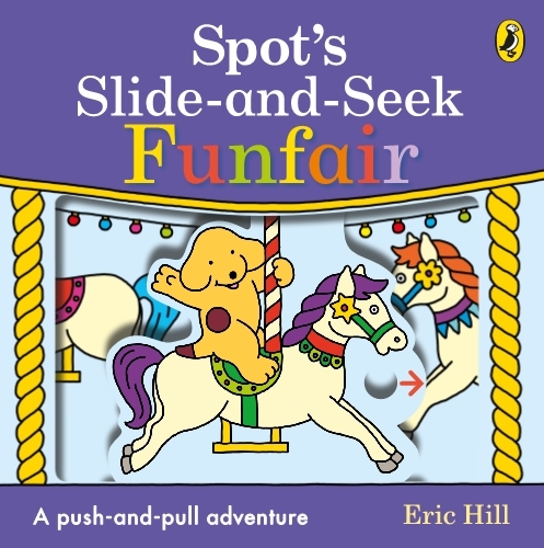 Book cover of Spot's Slide and Seek: Funfair by Eric Hill