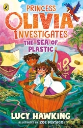 Book cover of Princess Olivia Investigates: The Sea of Plastic by Lucy Hawking