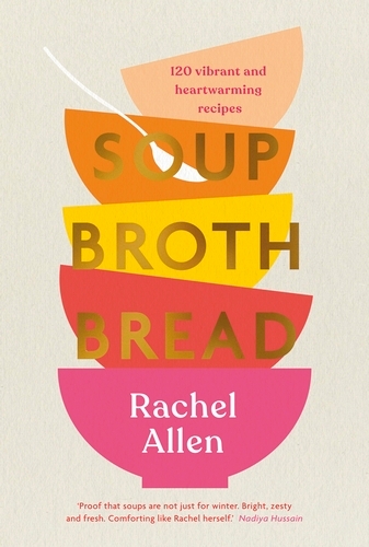 Book cover of Soup Broth Bread by Rachel Allen