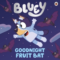 Book cover of Bluey: Goodnight Fruit Bat by Bluey