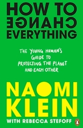 Book cover of How To Change Everything by Naomi Klein, Rebecca Stefoff