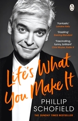 Book cover of Life's What You Make It by Phillip Schofield