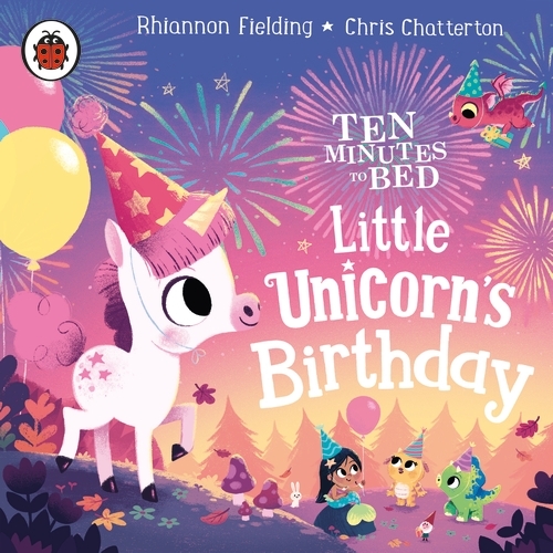 Book cover of Ten Minutes to Bed: Little Unicorn's Birthday by Rhiannon Fielding