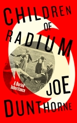 Book cover of Children of Radium by Joe Dunthorne