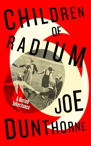 Book cover of Children of Radium by Joe Dunthorne