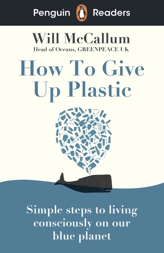 Book cover of Penguin Readers Level 5: How to Give Up Plastic (ELT Graded Reader) by Will McCallum
