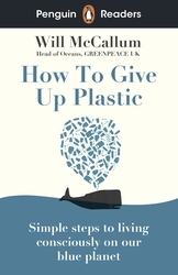 Book cover of Penguin Readers Level 5: How to Give Up Plastic (ELT Graded Reader) by Will McCallum