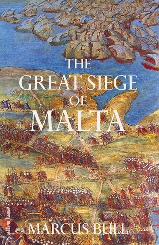 Book cover of The Great Siege of Malta by Marcus Bull
